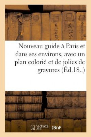 Könyv Nouveau Guide A Paris Et Dans Ses Environs, Avec Un Plan Colorie Et de Jolies de Gravures REYNIER-T