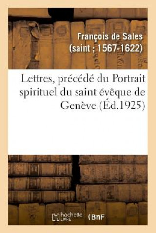 Kniha Lettres, Nouveau Choix Plus Etendu Et Plus Varie Que Les Recueils Precedents FRANCOIS DE SALES