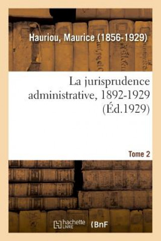 Kniha jurisprudence administrative, 1892-1929. Tome 2 Hauriou-M