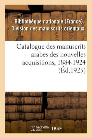 Carte Catalogue Des Manuscrits Arabes Des Nouvelles Acquisitions, 1884-1924 SANS AUTEUR