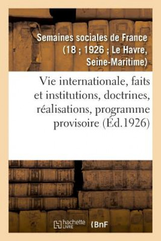 Könyv Vie Internationale, Faits Et Institutions, Doctrines, Realisations, Programme Provisoire SEMAINES SOCIALES