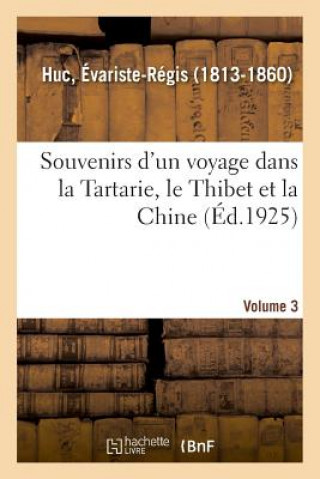 Knjiga Souvenirs d'Un Voyage Dans La Tartarie, Le Thibet Et La Chine. Volume 3 HUC-E