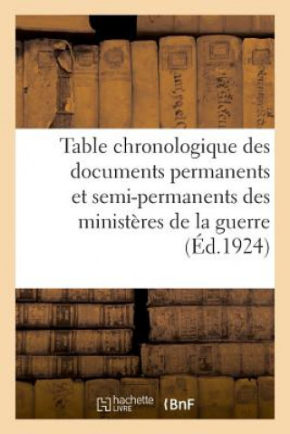 Kniha Table Chronologique Des Documents Permanents Et Semi-Permanents Des Ministeres de la Guerre CHARLES-LAVAUZELLE