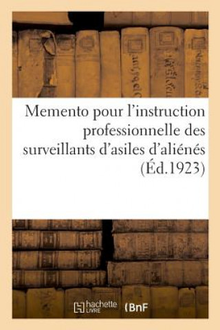 Kniha Memento Pour l'Instruction Professionnelle Des Surveillants d'Asiles d'Alienes LE GOAZIOU