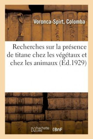 Buch Recherches Sur La Presence de Titane Chez Les Vegetaux Et Chez Les Animaux VORONCA-SPIRT-C