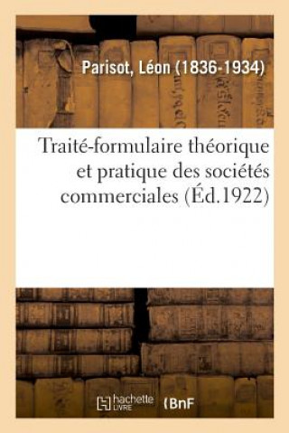 Kniha Traite-Formulaire Theorique Et Pratique Des Societes Commerciales. Regles Generales Des Societes PARISOT-L