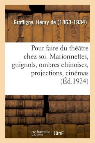 Könyv Pour Faire Du Theatre Chez Soi. Marionnettes, Guignols, Ombres Chinoises, Projections GRAFFIGNY-H