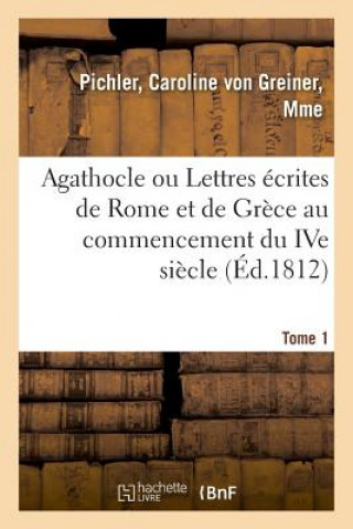 Carte Agathocle Ou Lettres Ecrites de Rome Et de Grece Au Commencement Du Ive Siecle PICHLER-C
