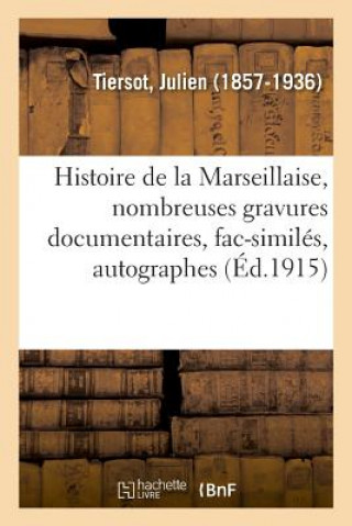 Kniha Histoire de la Marseillaise: Nombreuses Gravures Documentaires, Fac-Similes, Autographes TIERSOT-J