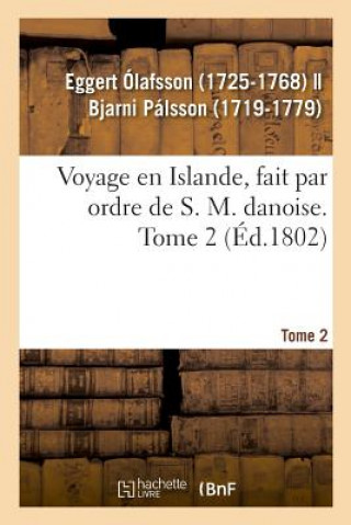 Carte Voyage En Islande, Fait Par Ordre de S. M. Danoise. Tome 2 EGGERT OLAFSSON