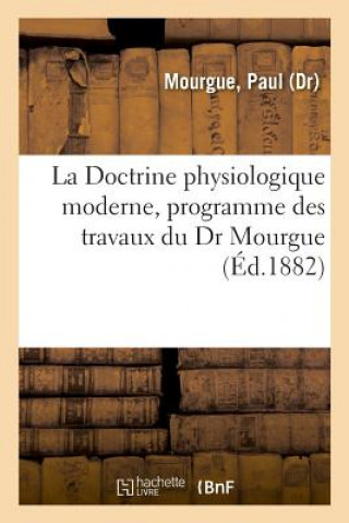 Knjiga Doctrine Physiologique Moderne, Programme Des Travaux Du Dr Mourgue MOURGUE-P