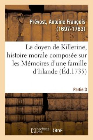 Knjiga Doyen de Killerine, Histoire Morale Composee Sur Les Memoires d'Une Illustre Famille d'Irlande PREVOST-A