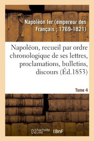 Książka Napoleon, Recueil Par Ordre Chronologique de Ses Lettres, Proclamations, Bulletins, Discours NAPOLEON IER