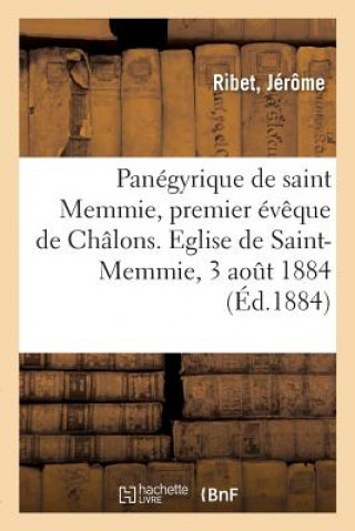 Kniha Panegyrique de Saint Memmie, Premier Eveque de Chalons. Eglise de Saint-Memmie, 3 Aout 1884 RIBET-J