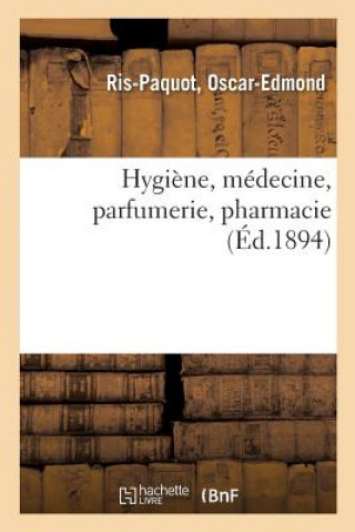 Könyv Hygiene, Medecine, Parfumerie, Pharmacie / Par Ris-Paquot, ... RIS-PAQUOT-O