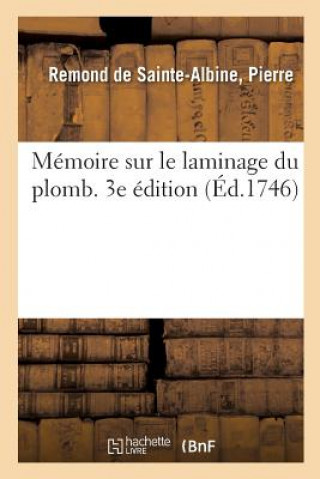 Könyv Memoire Sur Le Laminage Du Plomb. 3e Edition REMOND DE SAINTE-ALB