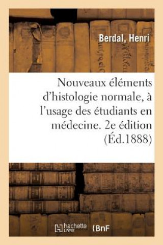 Книга Nouveaux Elements d'Histologie Normale, A l'Usage Des Etudiants En Medecine. 2e Edition BERDAL-H