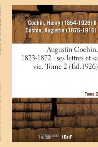 Kniha Augustin Cochin, 1823-1872: Ses Lettres Et Sa Vie. Tome 2 COCHIN-H