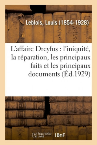 Kniha L'Affaire Dreyfus: l'Iniquite, La Reparation, Les Principaux Faits Et Les Principaux Documents LEBLOIS-L