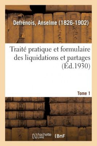 Книга Traite Pratique Et Formulaire Des Liquidations Et Partages Defrenois-A