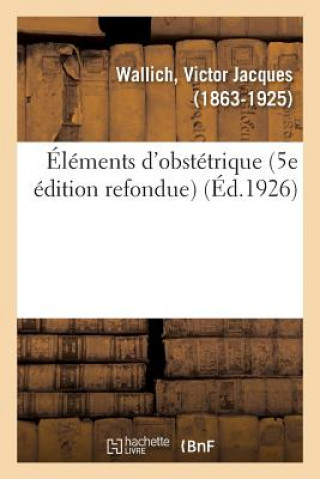 Книга Elements d'Obstetrique (5e Edition Refondue) WALLICH-V