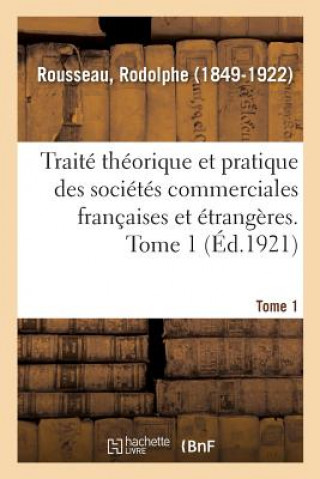 Kniha Traite Theorique Et Pratique Des Societes Commerciales Francaises Et Etrangeres. Tome 1 ROUSSEAU-R