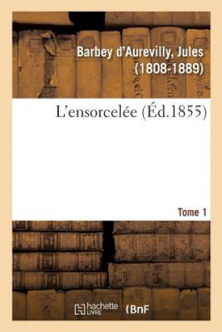 Knjiga L'Ensorcelee. Tome 1 BARBEY D'AUREVILLY-J