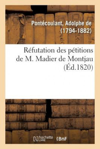 Libro Refutation Des Petitions de M. Madier de Montjau PONTECOULANT-A