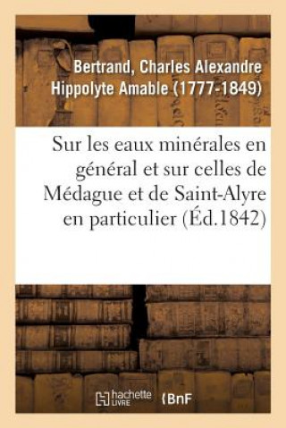 Kniha Notice Sur Les Eaux Minerales En General Et Sur Celles de Medague Et de Saint-Alyre En Particulier BERTRAND-C