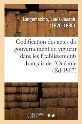 Knjiga Codification Des Actes Du Gouvernement En Vigueur Dans Les Etablissements Francais de l'Oceanie LANGOMAZINO-L