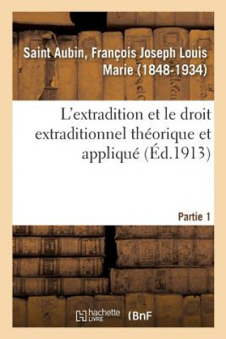 Carte L'Extradition Et Le Droit Extraditionnel Theorique Et Applique. Partie 1 SAINT AUBIN-F