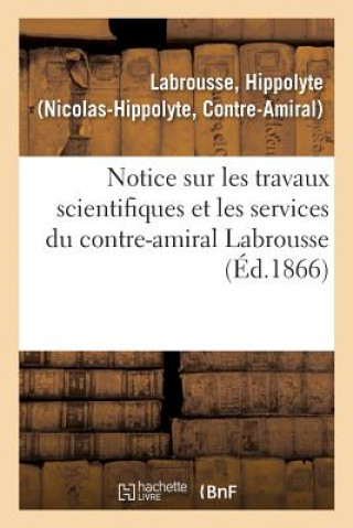 Kniha Notice Sur Les Travaux Scientifiques Et Les Services Du Contre-Amiral Labrousse LABROUSSE-H