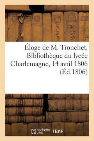 Knjiga Eloge de M. Tronchet. Bibliotheque Du Lycee Charlemagne, 14 Avril 1806 