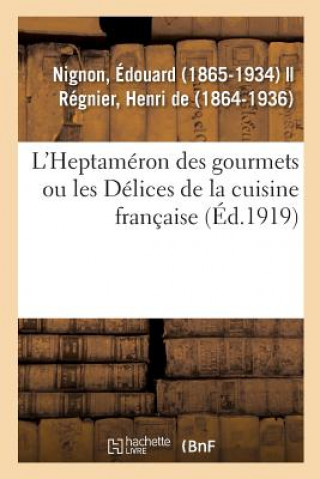 Kniha L'Heptameron Des Gourmets Ou Les Delices de la Cuisine Francaise NIGNON-E