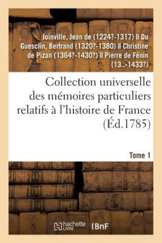 Kniha Collection Universelle Des Memoires Particuliers Relatifs A l'Histoire de France. Tome 1 JOINVILLE-J