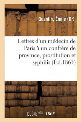 Knjiga Lettres d'Un Medecin de Paris A Un Confrere de Province, Prostitution Et Syphilis QUANTIN-E