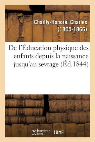 Livre de l'Education Physique Des Enfants Depuis La Naissance Jusqu'au Sevrage CHAILLY-HONORE-C