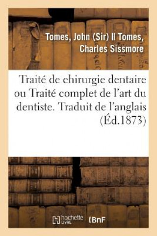 Kniha Traite de Chirurgie Dentaire Ou Traite Complet de l'Art Du Dentiste. Traduit de l'Anglais TOMES-J