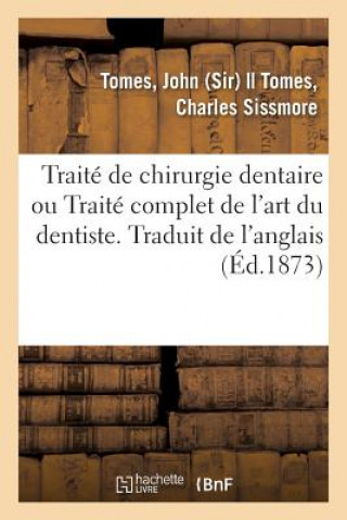 Book Traite de Chirurgie Dentaire Ou Traite Complet de l'Art Du Dentiste. Traduit de l'Anglais TOMES-J