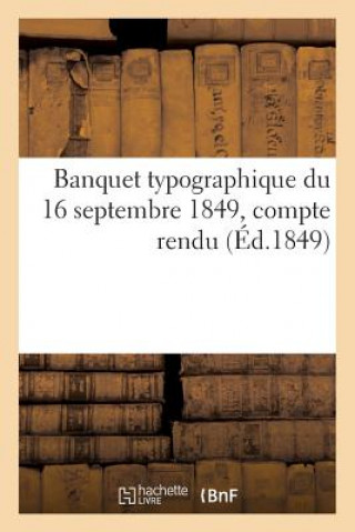 Könyv Banquet Typographique Du 16 Septembre 1849, Compte Rendu. Septieme Annee, an II de la Republique 