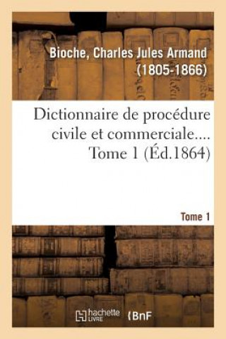 Книга Dictionnaire de Procedure Civile Et Commerciale. Tome 1 BIOCHE-C