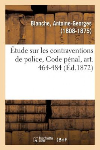 Kniha Etude Sur Les Contraventions de Police, Code Penal, Art. 464-484 Blanche-A