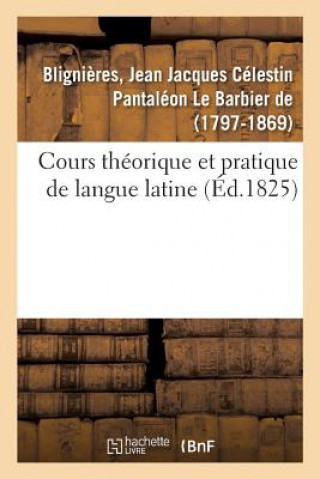 Knjiga Cours Theorique Et Pratique de Langue Latine BLIGNIERES-J