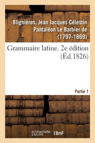 Knjiga Grammaire Latine. 2e Edition. Partie 1 Blignieres-J