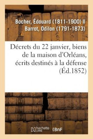 Knjiga Decrets Du 22 Janvier, Biens de la Maison d'Orleans, Distributions d'Ecrits Destines A La Defense BOCHER-E
