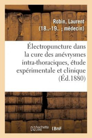 Kniha de l'Electropuncture Dans La Cure Des Anevrysmes Intra-Thoraciques, Etude Experimentale Et Clinique ROBIN-L