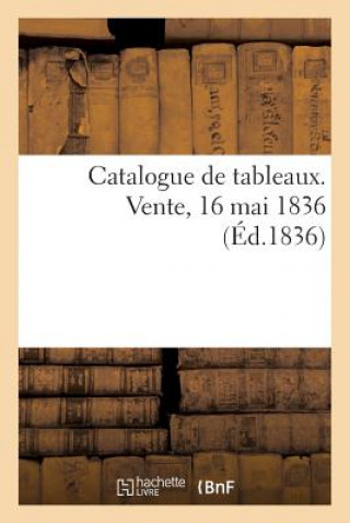 Книга Catalogue de Tableaux. Vente, 16 Mai 1836 