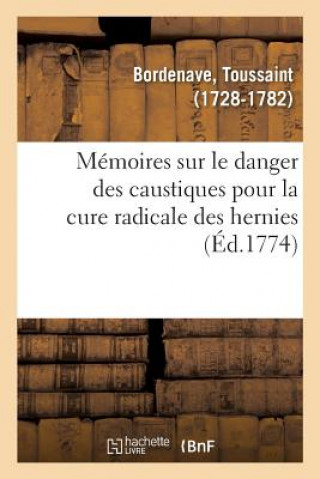 Kniha Memoires Sur Le Danger Des Caustiques Pour La Cure Radicale Des Hernies Bordenave-T