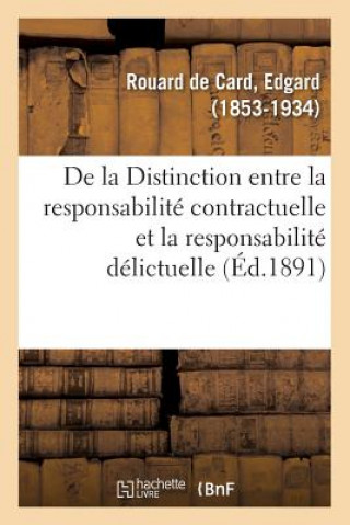 Buch de la Distinction Entre La Responsabilite Contractuelle Et La Responsabilite Delictuelle ROUARD DE CARD-E