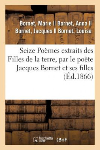 Book Seize Poemes Extraits Des Filles de la Terre, Par Le Poete Jacques Bornet Et Ses Filles BORNET-M